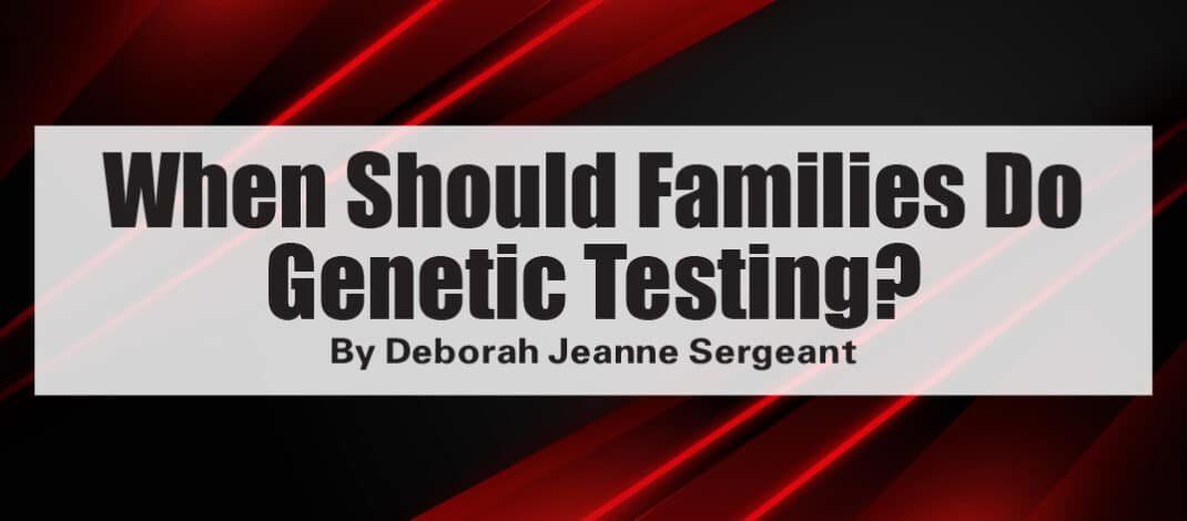 When Should Families Do Genetic Testing?