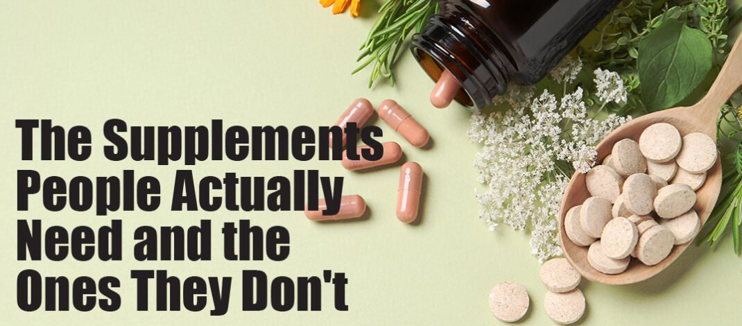 The Supplements People Actually Need and the Ones They Don’t